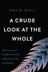 A Crude Look at the Whole - John H. Miller - 9780465073863