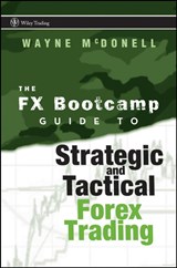 The FX Bootcamp Guide to Strategic and Tactical Forex Trading - MCDONELL,  Wayne - 9780470187708