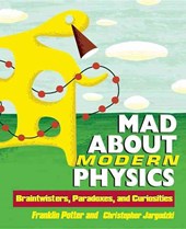 Mad about Modern Physics: Braintwisters, Paradoxes, and Curiosities