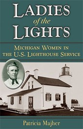Ladies of the Lights: Michigan Women in the U.S. Lighthouse Service