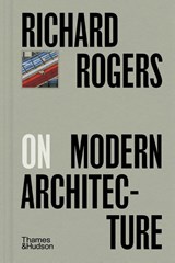 Richard Rogers on Modern Architecture - Richard Rogers - 9780500029503