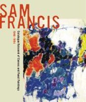 Sam Francis: Catalogue Raisonne of Canvas and Panel Paintings, 1946-1994