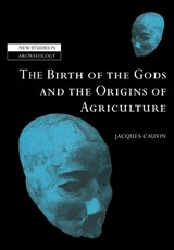 The Birth of the Gods and the Origins of Agriculture - Jacques (Institut de France Cauvin - 9780521039086