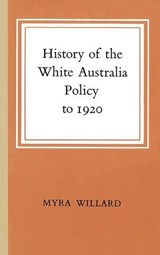 History of the White Australia Policy to 1920 - Myra Willard - 9780522873221