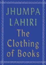 The Clothing of Books - Jhumpa Lahiri - 9780525432760