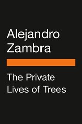 The Private Lives of Trees - Alejandro Zambra - 9780525508038