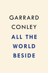 All the World Beside - Garrard Conley - 9780525537359