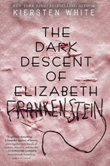 The Dark Descent of Elizabeth Frankenstein - Kiersten White - 9780525577959