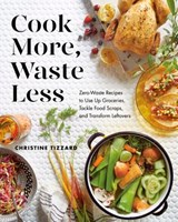 Cook More, Waste Less - Christine Tizzard - 9780525610663