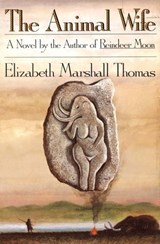 The Animal Wife - Elizabeth Marshall Thomas - 9780544129603