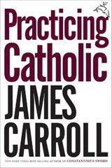 Practicing Catholic - James Carroll - 9780547416489