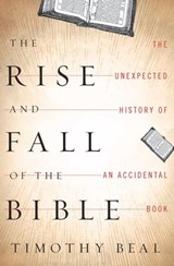 The Rise and Fall of the Bible - Timothy Beal - 9780547504414