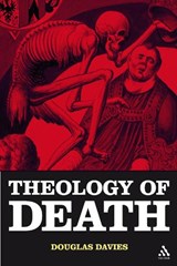 The Theology of Death - PROFESSOR DOUGLAS (DURHAM UNIVERSITY,  UK) Davies - 9780567030498