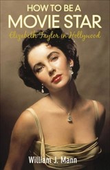 How to Be a Movie Star - William J. Mann - 9780571260102