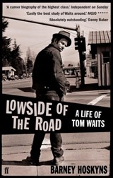 Lowside of the Road: A Life of Tom Waits - Barney Hoskyns - 9780571261246