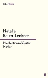 Recollections of Gustav Mahler - Natalie Bauer-Lechner - 9780571305216
