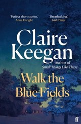 Walk the Blue Fields - Claire Keegan - 9780571313785