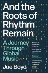 And the Roots of Rhythm Remain - Joe Boyd - 9780571360017
