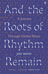 And the Roots of Rhythm Remain - Joe Boyd - 9780571360024