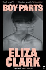 Boy Parts - Eliza Clark - 9780571384747