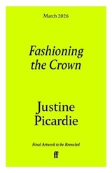 Fashioning the Crown - Justine Picardie - 9780571394302