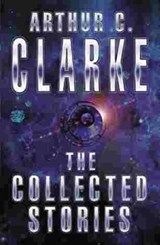The Collected Stories Of Arthur C. Clarke - Sir Arthur C. Clarke - 9780575098770