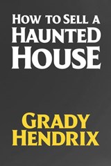 How to Sell a Haunted House - Grady Hendrix - 9780593201282