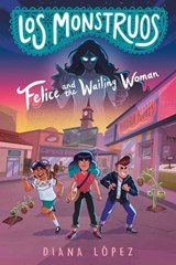 Los Monstruos: Felice and the Wailing Woman - Diana López - 9780593326510