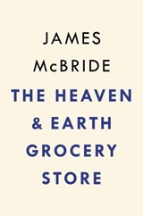 The Heaven & Earth Grocery Store - James McBride - 9780593422960