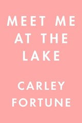 Meet Me at the Lake - Carley Fortune - 9780593438565