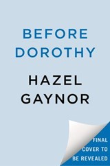 Before Dorothy - Hazel Gaynor - 9780593440346