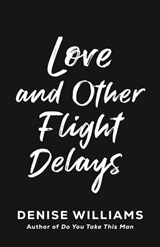 Love and Other Flight Delays - Denise Williams - 9780593441114