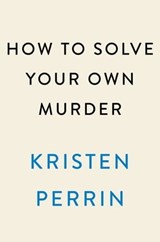 How to Solve Your Own Murder - Kristen Perrin - 9780593474037