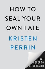 How to Seal Your Own Fate - Kristen Perrin - 9780593474068