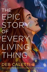 The Epic Story of Every Living Thing - Deb Caletti - 9780593485538