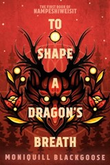 To Shape a Dragon's Breath - Moniquill Blackgoose - 9780593498293