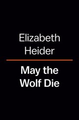 May the Wolf Die - Elizabeth Heider - 9780593512326