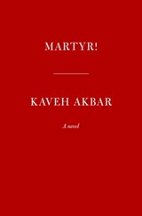 Martyr! (National Book Award Finalist) - Kaveh Akbar - 9780593537626