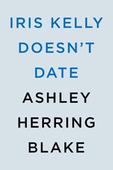 Iris Kelly Doesn't Date - Ashley Herring Blake - 9780593550588