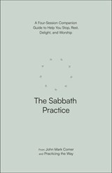 The Sabbath Practice - John Mark Comer ; Practicing the Way - 9780593603260