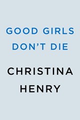 Good Girls Don't Die - Christina Henry - 9780593638200