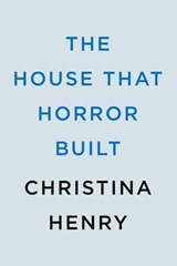 The House That Horror Built - Christina Henry - 9780593638224