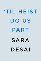 'Til Heist Do Us Part - Sara Desai - 9780593641323