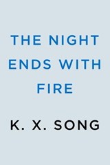 The Night Ends with Fire - K. X. Song - 9780593641545
