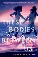 These Bodies Between Us - Sarah Van Name - 9780593646205
