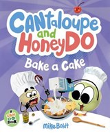 Cantaloupe and HoneyDo Bake a Cake - Mike Boldt - 9780593697788