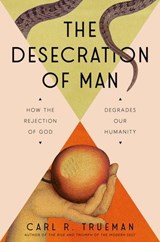 The Desecration of Man - Carl Trueman - 9780593713860