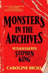 Monsters in the Archives: My Year of Fear with Stephen King - Caroline Bicks - 9780593736722