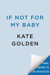 If Not for My Baby - Kate Golden - 9780593953426