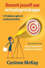 Bemark jouself aan vertaalagentskappe: ’n Praktiese gids vir vryskutvertalers - Corinne McKay ; Laetitia Sullivan - 9780620963503